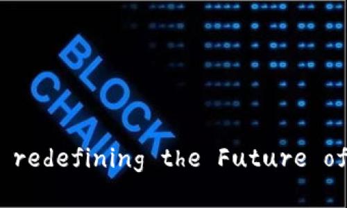 区块链变革: redefining the Future of Technology